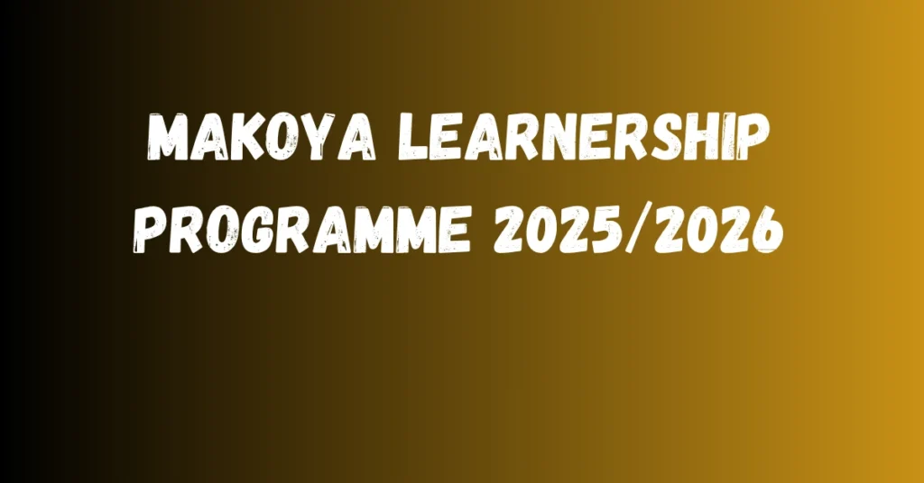 Makoya Learnership Programme 2025/2026